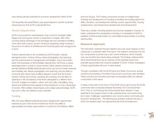 ENVIRONMENTAL SCAN Smith’s Landing First Nation 21
crew training all have potential for economic development within SLFN.
The frequently discussed Myers Lake gravel deposit is another potential
natural resource that SLFN could benefit from.
Tourism Opportunities
SLFN is surrounded by natural beauty. Due to the low Canadian dollar,
foreign and home grown tourism is expected to increase. With other
countries taking advantage of the exchange rate and Canadians travelling
more within their country, Tourism Canada is expecting a large increase in
the amount of visitors to all National and Provincial parks and campgrounds
in 2016.
Tourism opportunities to be considered by SLFN include: cultural/
aboriginal tourism, hunting, fishing, nature photography, bird watching,
and the enhancement of campgrounds and facilities. Due to its location
within the boundaries of Wood Buffalo national Park, SLFN has a unique
advantage when it comes to nature tourism. Many species of birds and
animals call Wood Buffalo National park home, and some of these creatures
are incredibly rare. Nature photography, bird watching, and the ability to
commune with nature have excellent appeal to tourist and the tourism
industry. Fishing and hunting, canoeing and camping, and the allure of
adventure in the remoteness of the North will appeal to a different kind
of tourist. Indigenous tradition, culture, arts and crafts, storytelling, song,
dance and traditional foods appeal to those looking for a more cultural type
of tourism. With endless natural beauty and a deep cultural heritage, SLFN
has a lot to offer and definite tourism potential.
Funding
With the many different potential economic development opportunities
explored as part of this Environmental Scan SLFN, the ability to
appropriately fund these opportunities is a priority for First Nations, Métis,
and Inuit Groups. The Funding component focuses on multiple areas
including: the development of a funding committee and funding options for:
skills, education, and development training; tourism opportunities, housing
developments, and infrastructure development and enhancement.
There are a variety of funding streams and sources available in Canada. To
better understand the complexities of funding, it is advisable for SLFN to
establish a full-time staff position (or committee) focused entirely on funding
opportunities.
Research Approach
The information obtained through research and case study analysis of each
component is contained within this report. The research conducted into the
four components occurred over a two month timeframe, which included
over one hundred documents being reviewed. The findings outlined within
the Environmental Scan are an overview of the potential current and
potential opportunities that could be available to SLFN. Further investigation
of these opportunities will occur in later phases.
Through consultation with the SLFN band and Wider Community, several
concerns and priorities of the Band Council and community were identified.
These concerns and priorities have been incorporated within the relevant
components of this report.
A series of site visits to the town of Fort Smith and to get to know the SLFN
community were conducted between November 2015 and December
2015. Prior to commencing the Environmental Scan research, it was
essential for the research team to fully understand the community’s long
term vision, challenges, expectations and concerns about community and
economic development. The following key activities underpin the way in
which the research team has approached this Environmental Scan:
 