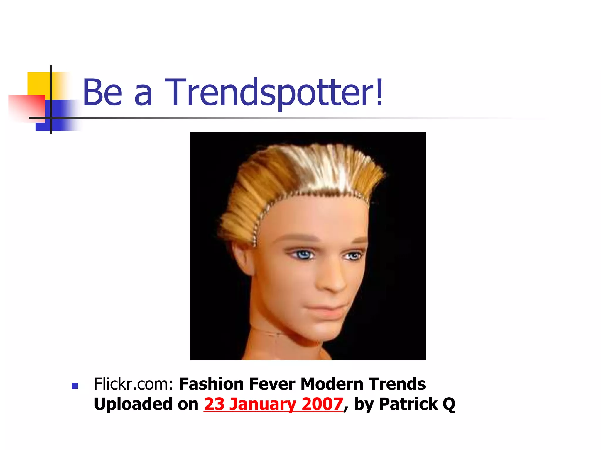 Be a Trendspotter!Flickr.com: Fashion Fever Modern Trends Uploaded on 23 January 2007, by Patrick Q
