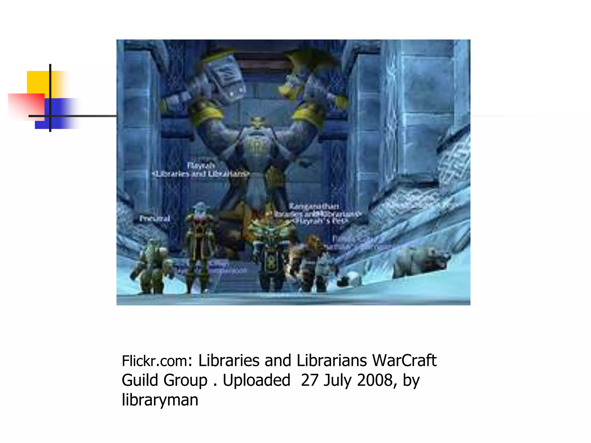 Flickr.com: Libraries and Librarians WarCraft Guild Group . Uploaded  27 July 2008, by libraryman 