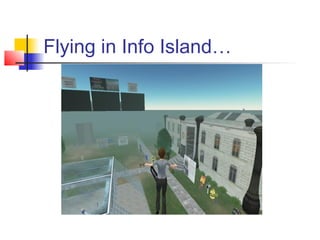 Flying in Info Island…
 