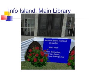 Info Island: Main Library
 