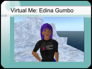 Virtual Me: Edina Gumbo