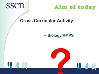 Aim of today

Cross Curricular Activity


           – Biology/RMPS
 