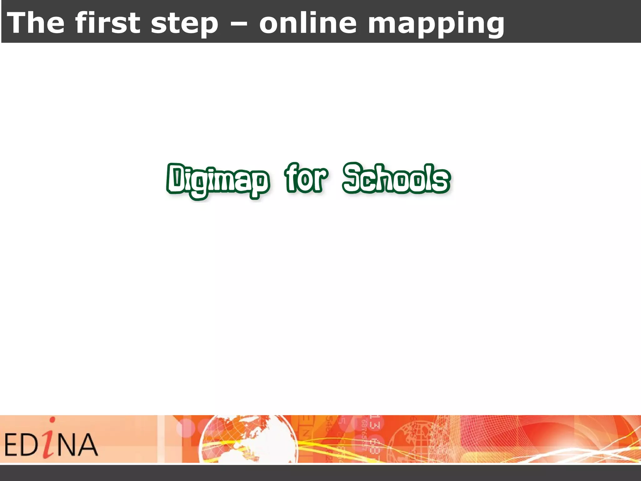 The first step – online mapping 
 