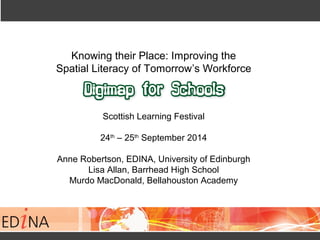 Knowing their Place: Improving the 
Spatial Literacy of Tomorrow’s Workforce 
Scottish Learning Festival 
24th – 25th Sept...