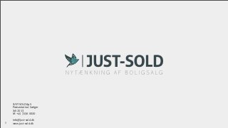 JUST-SOLD ApS
Præsentation: Sælger
Juli 2013
tlf. +45 3156 0020
info@just-sold.dk
www.just-sold.dk1
 