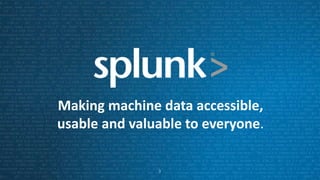 3
Making machine data accessible,
usable and valuable to everyone.
3
 