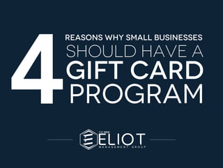 4
Reasons why small BUSINESSES
GIFT CARD
SHOULD HAVE A
PROGRAM
 