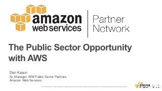 Dan Kasun
Sr. Manager, WW Public Sector Partners
Amazon Web Services
 