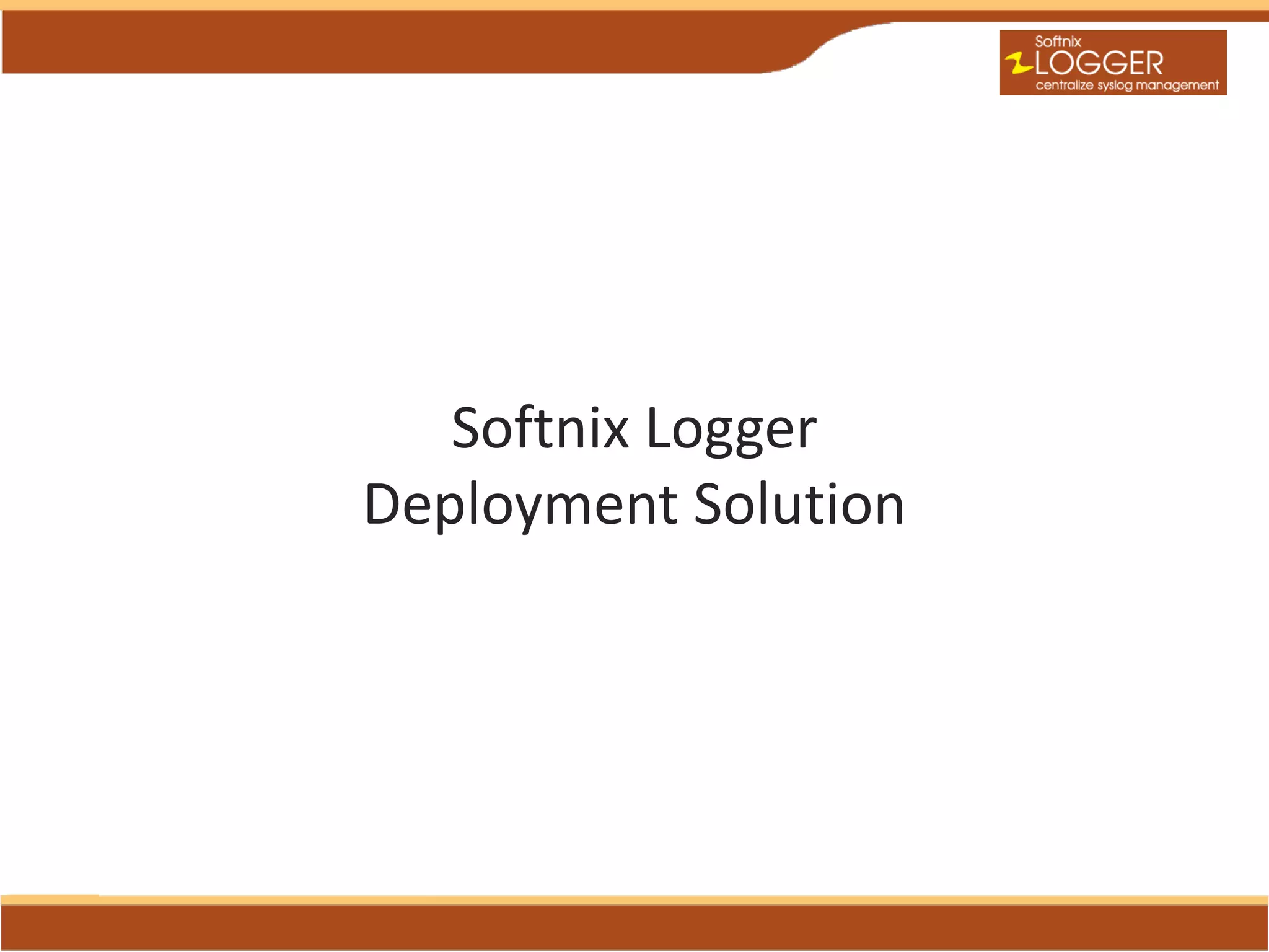 Softnix Logger
Deployment Solution
 