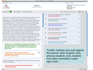 TurnItIn: matches your work against the Internet, other students’ work, previous students’ work, students from other universities 3 years ago’s work...  