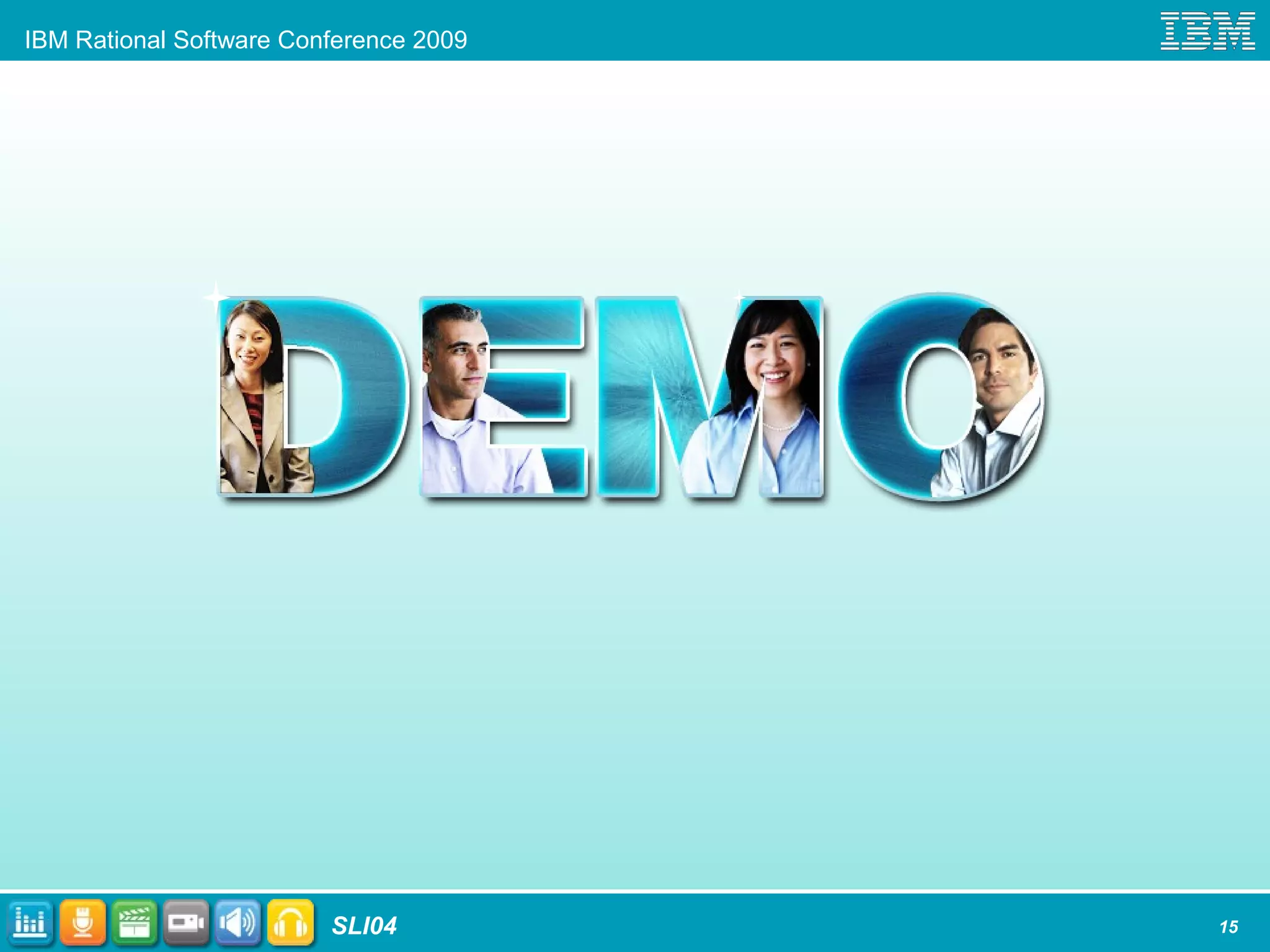 IBM Rational Software Conference 2009
SLI04 15
 