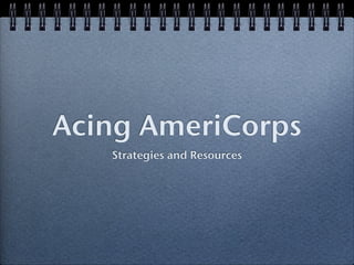 Acing AmeriCorps
   Strategies and Resources
 