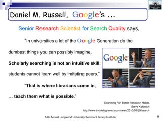 9
14th Annual Longwood University Summer Literacy Institute
Daniel M. Russell, Google’s …
Senior Research Scientist for Se...