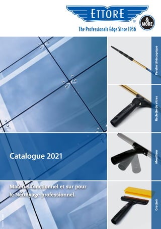 1
VERSION
02-2021
Catalogue 2021 Grattoir
Mouilleur
Raclette
de
vitres
Perche
téléscopique
Matériel fonctionnel et sur pour
le Nettoyage professionnel.
&
MORE
 