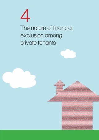 4 
The nature of financial 
exclusion among 
private tenants 
Helping private tenants achieve financial inclusion 23 
 