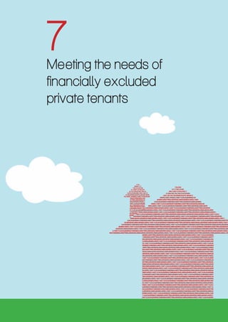7 
Meeting the needs of 
financially excluded 
private tenants 
Helping private tenants achieve financial inclusion 1 
 