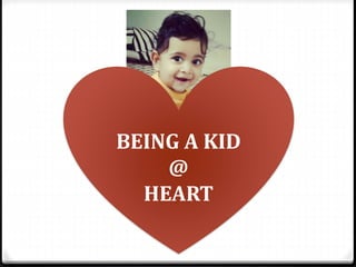 BEING A KID
@
HEART
