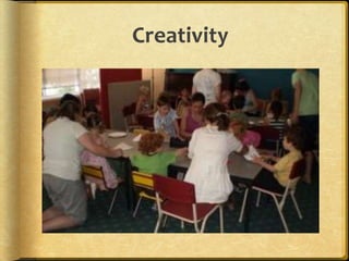 Creativity
 