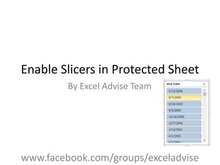 Enable Slicers in Protected Sheet
By Excel Advise Team
www.facebook.com/groups/exceladvise
 