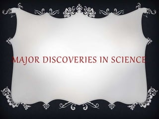 MAJOR DISCOVERIES IN SCIENCE
 