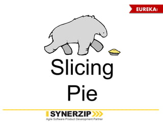 Slicing
Pie
EUREKA!
 