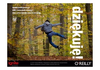 dziękuję!
tomek@poddrzewem.pl
http://www.poddrzewem.pl
http://www.linkedin.com/in/wlodarek




                      © 2010 Tomasz Włodarek. Pragmatyczne metody wytwarzania oprogramowania.
                      Materiał udostępniany na licencji Creative Commons (by-nc-nd).
 