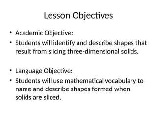 Exploring 2D Shapes Formed by Slicing 3D Solids in Math | PPTX