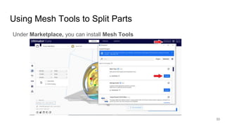 Using Mesh Tools to Split Parts
Under Marketplace, you can install Mesh Tools
33
 