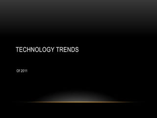 TECHNOLOGY TRENDS


Of 2011
 