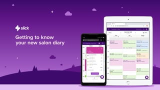 Getting to know
your new salon diary
 