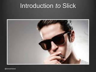 Introduction to Slick 
@beckythebest 
 
