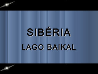 SIBÉRIA
LAGO BAIKAL

 