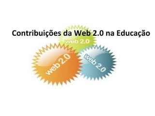 Contribuições da Web 2.0 na Educação
 