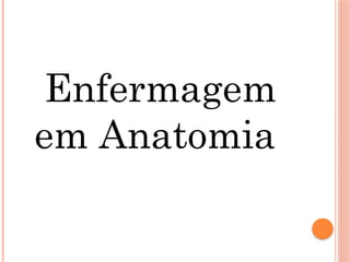 Enfermagem
em Anatomia
 
