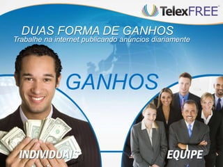 DUAS FORMA DE GANHOS
Trabalhe na internet publicando anúncios diariamente




               GANHOS
 