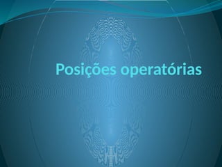 Posições operatórias
 