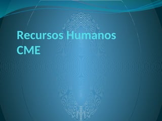 Recursos Humanos
CME
 