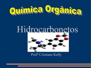 Hidrocarbonetos  Profª Cristiane Kelly Química Orgânica 