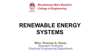 RENEWABLE ENERGY
SYSTEMS
Miss. Poonam A. Desai,
Assistant Professor
Electrical Engineering Department
 