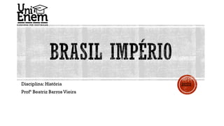Disciplina: História
Profª Beatriz Barros Vieira
2022
 