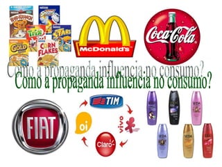 Como a propaganda influencia no consumo?  