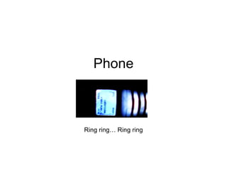 Phone Ring ring… Ring ring 