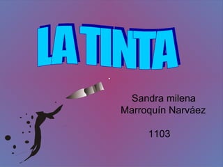 LA TINTA Sandra milena  Marroquín Narváez  1103 