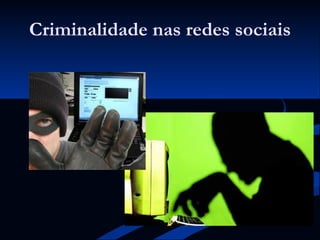 Criminalidade nas redes sociais 