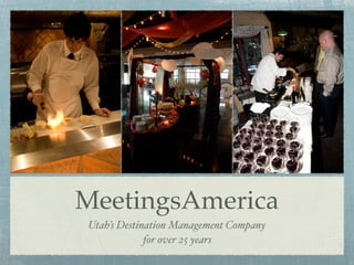 MeetingsAmerica
Utah’s Destination Management Company
             for over 25 years
 