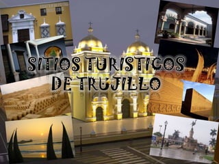 SITIOS TURISTICOS DE TRUJILLO 