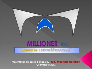 Presentation Prepared & made By : Md. Moshiur Rahman
                     Copyright © 2013
 