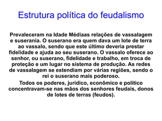· ··Corvéia : trabalho compulsório nas terras do senhor em alguns dias da semana;  