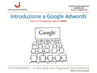 Introduzione a Google Adwords
       (clicca sull’immagine per vedere il VIDEO)
 